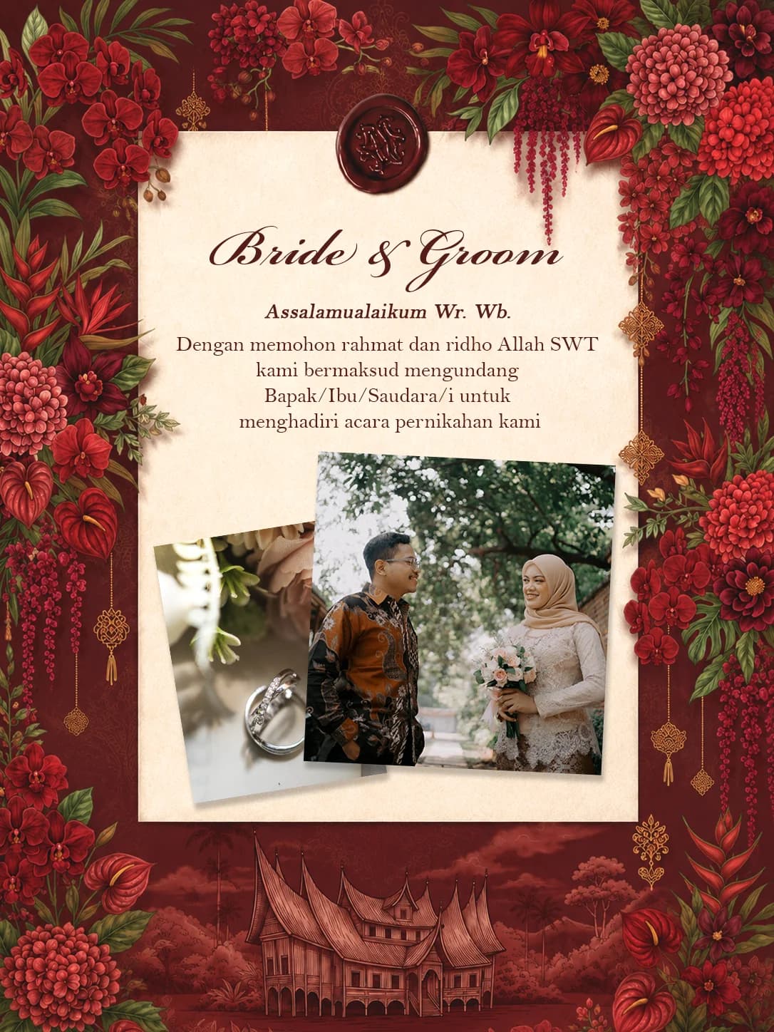 Bride & Groom — Assalamualaikum Wr. Wb. Dengan memohon rahmat dan ridho Allah SWT kami bermaksud mengundang Bapak/Ibu/Saudara/i untuk menghadiri acara pernikahan kami.